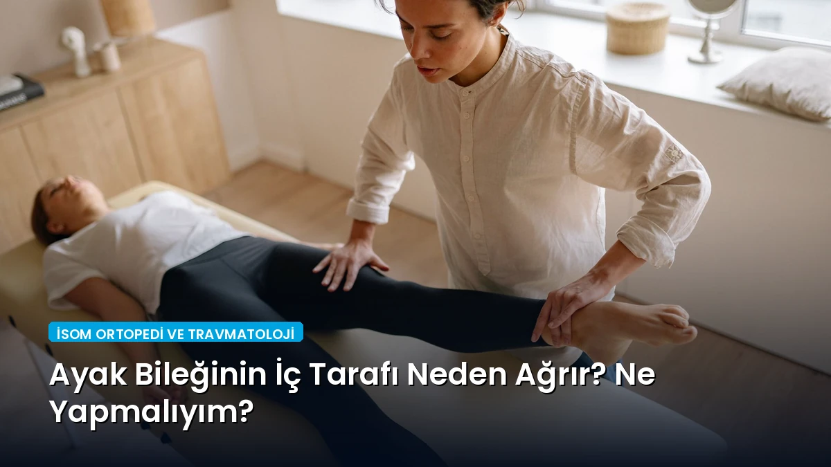 Ayak Bileğinin İç Tarafı Neden Ağrır? Ne Yapmalıyım?