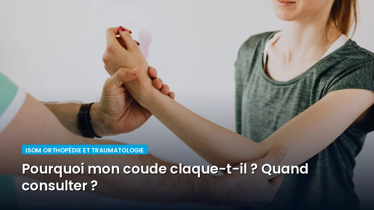 Pourquoi mon coude claque-t-il ? Quand consulter ?