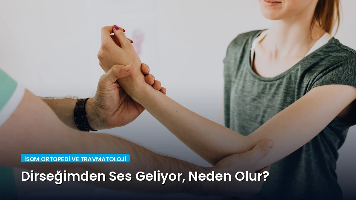 Dirseğimden Ses Geliyor, Neden Olur?