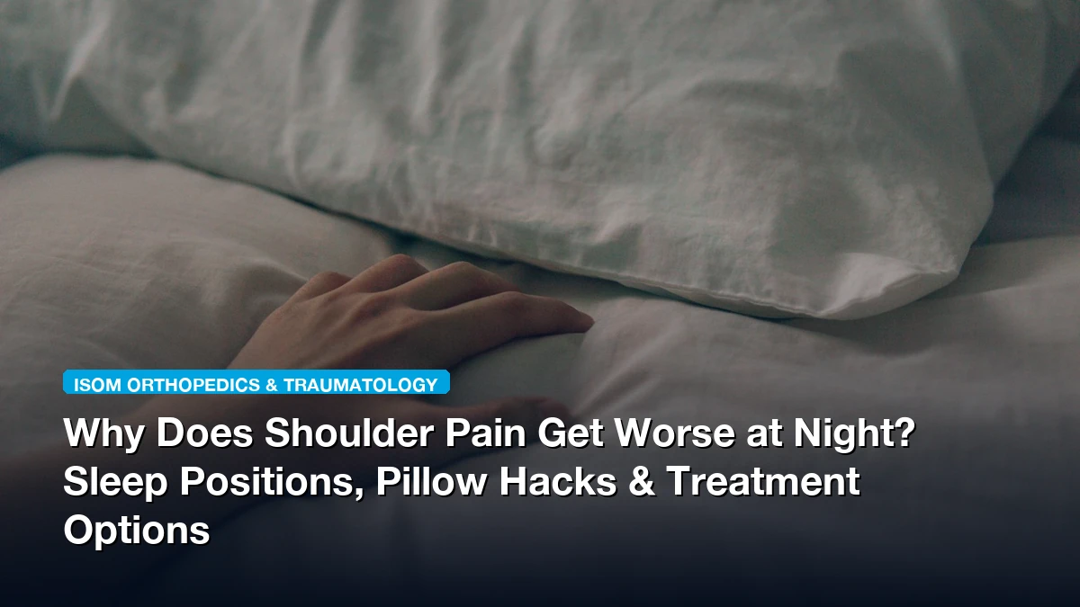 Why Does Shoulder Pain Get Worse at Night? Sleep Positions, Pillow Hacks & Treatment Options