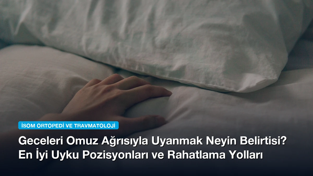 Geceleri Omuz Ağrısıyla Uyanmak Neyin Belirtisi? En İyi Uyku Pozisyonları ve Rahatlama Yolları