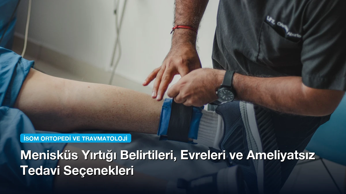 Menisküs Yırtığı Belirtileri, Evreleri ve Ameliyatsız Tedavi Seçenekleri