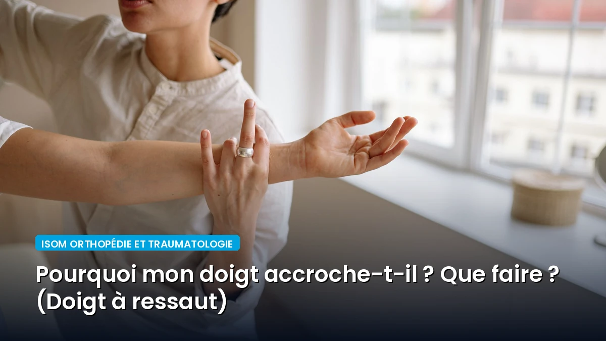 Pourquoi mon doigt accroche-t-il ? Que faire ? (Doigt à ressaut)