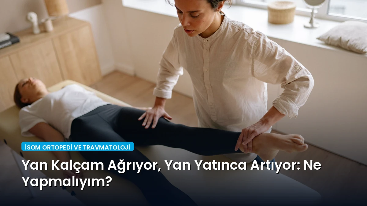 Yan Kalçam Ağrıyor, Yan Yatınca Artıyor: Ne Yapmalıyım?